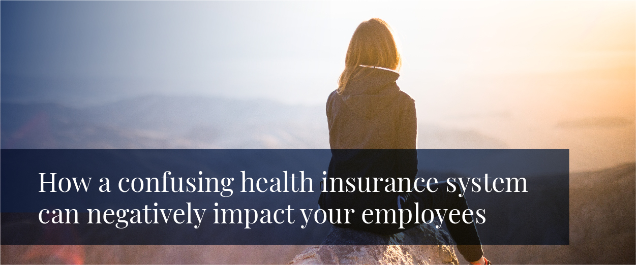 Confusing Health Insurance Can Negatively Impact Your Team
